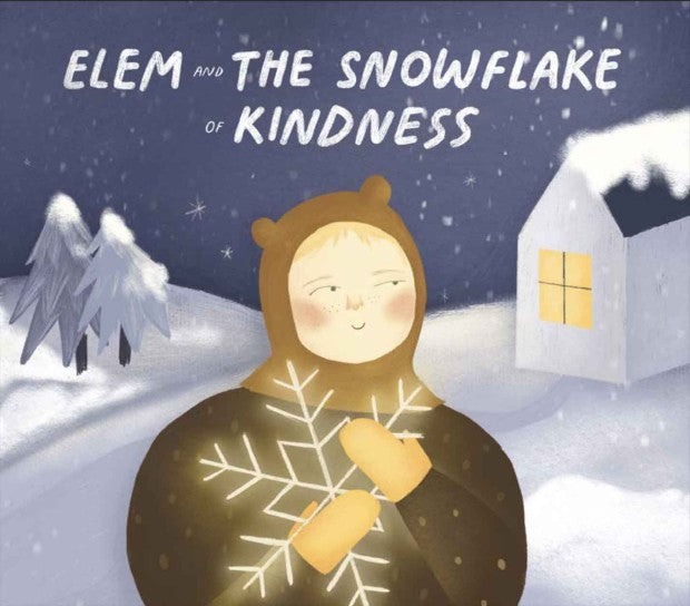 Elem and the Snowflake of Kindness, written by Natalia Garbu and illustrated by Anna Provozin